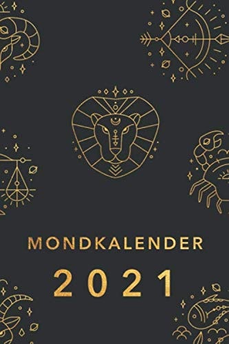 Mondkalender 2021: Monatskalender, Planer und Terminkalender mit Mondphasen 2021 • Wochenkalender 1 Woche 2 Seiten • Wochenplaner und Monatsplaner von ... 2021 • Design: Sternzeichen (German Edition)