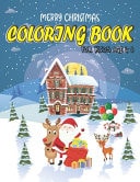 Merry Christmas Coloring Books for Kids Age 4-8 Children's Christmas Gift Or Present for Toddlers & Kids, Beautiful Pages to Color with Santa Claus, Reindeer, Snowmen & More!