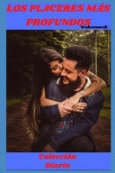 Los Placeres Mas Profundos (volumen 2) Colleción de Diarios , Amor , Romance , Sexualidad, Sexo , Momento Erótico , Relaćion Amorosa Erótica