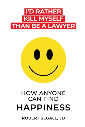 I'd Rather Kill Myself Than Be a Lawyer: How Anyone Can Find Happiness