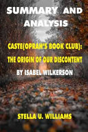 Summary and Analysis Caste(Oprah's Book Club): The Origin Of Our Discontents by Isabel Wilkerson