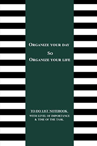 Organize your day so Organize your life: Daily To-Do List Notebook for Work & Personal and Business Activities with Level of Importance & time of the task.