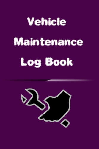 Vehicle Maintenance Log Book: Repairs And Maintenance Record Book for Cars, Trucks, Motorcycles and Other Vehicles with Parts List and Mileage Log,(6 ... 25): (Vehicle Maintenance Logs) (Volume 25)