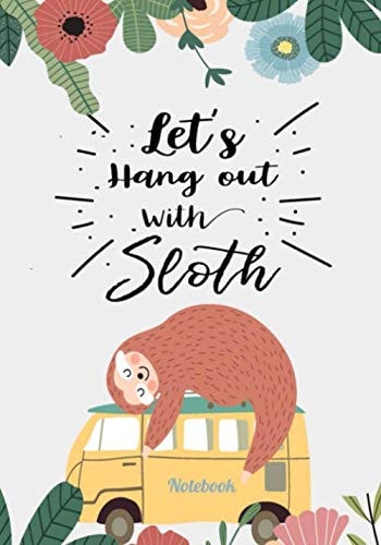 Notebook Let's hang out with sloth: Sloth notebook with 120 lined pages 7” x 10” perfect for everyday use | A journal with perfectly spaced lines to ... room for writing | Sloth composition notebook