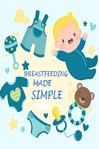 Breastfeeding made simple: Breastfeeding made simple awesome Breastfeeding journal for mom 100 pages size 6×9