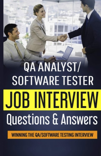 QA Analyst/Software Tester Job Interview Questions & Answers: Winning The QA/Software Testing Interview