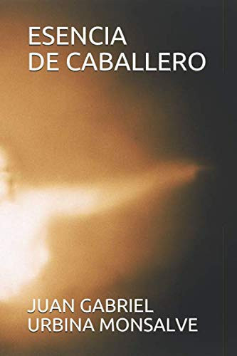 ESENCIA DE CABALLERO (Spanish Edition)