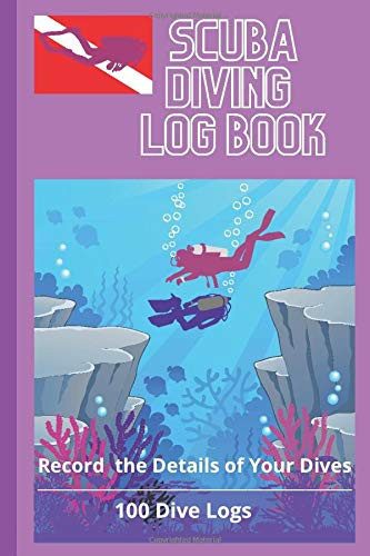 Scuba Diving Log Book: Record the Details of Your Dives (Scuba Diving Log Books)