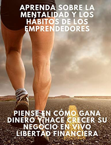Aprenda sobre la mentalidad y los hábitos de los emprendedores piense en cómo gana dinero y hace crecer su negocio en vivo Libertad financiera