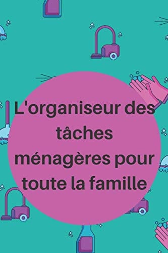 L'organiseur des tâches ménagères pour toute la famille (French Edition)