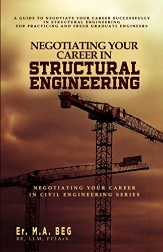 Negotiating Your Career in Structural Engineering A Guide to Negotiate Your Career Successfully in Structural Engineering For Practicing and Fresh Graduate Civil Engineers