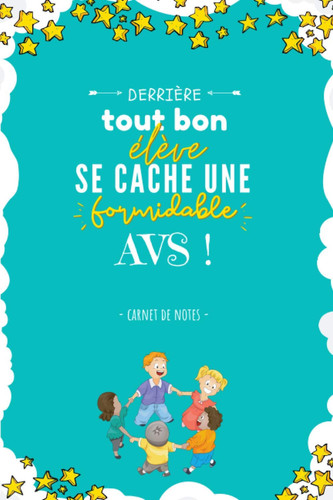 Derrière tout bon élève se cache une formidable AVS: Un cadeau original pour remercier l'avs d'école à la fin de l'année scolaire | Carnet de notes | 6" x 9", 100 pages (French Edition)