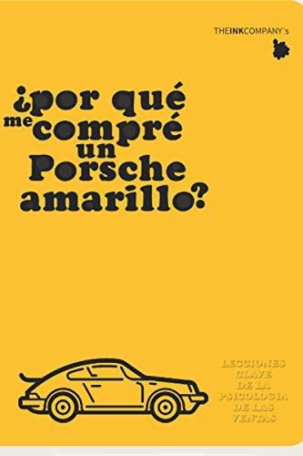 ¿Por Qué Me Compré un Porsche Amarillo? 2 Lecciones Clave de la Psicologia de Las Ventas