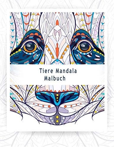 Tiere Mandala Malbuch: Malbuch für Erwachsene mit 100 detaillierter Mandalas für Stressabbau und gute Laune (German Edition)