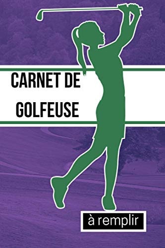 Carnet de Golfeuse à Remplir: Pour noter les scores des golfeuses sur le parcours de golf | Carnet de suivi des performances | 100 fiches pour ... (Accessoir du Golfeur) (French Edition)