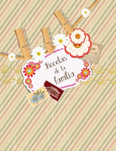Recetas de la familia: Recetario para escribirse a sí mismo I Espacio para 110 platos favoritos I Tabla de contenidos I Lista de abreviaturas I Scrapbook Pinzas de ropa (Spanish Edition)