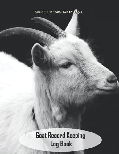 Goat Record Keeping Log Book: Keep Track Of The Vital Information For Goat Farming. Includes, Goat's Information, Medical Details, Breeding And ... Used. 8.5’ X 11” With Over 120 Pages.