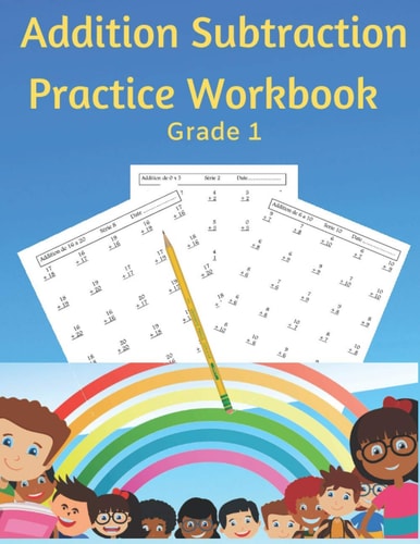 Addition Subtraction Practice Workbook Grade 1 Practice Problems Addition and Subtraction: Single Digit Facts / Double Digits, Arithmetic With & Without Regrouping.