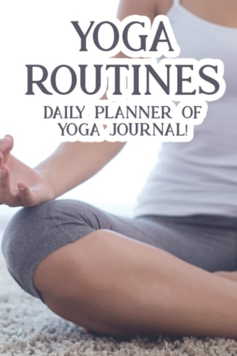 Yoga Routines Daily Yoga Class Planner: Session Planner And Organizer For Yoga Instructors, Class Notebook And Log Of Post-Class Observations