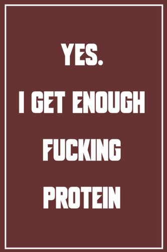 YES. I Get Enough Fucking Protein: Lined Journal Notebook for Notes, Planning, Lists To Do - Vegan Lover Gift