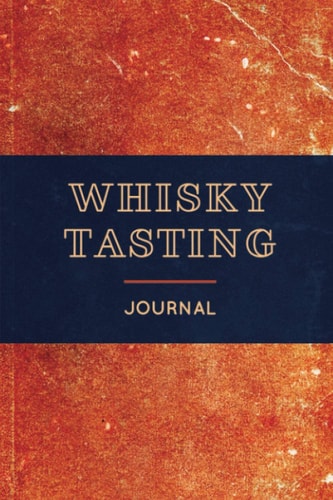 Whisky Tasting Journal: Log Book for Whisky Lovers to Record Notes and Rate Up to 58 Whiskies