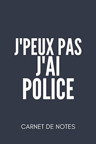 J'peux PAS J'ai Police Carnet de Notes 120 Pages Lignées Cahier d'écriture Organiseur Bloc Notes Jeune Calepin Journal Cadeau étudiant Pour Policier Gendarme Stagiaire