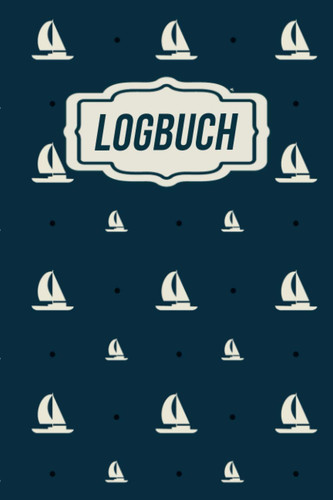 Logbuch: A5 Notizbuch zum ausfüllen - Logbuch für Bootsfahrten mit Motorboot, Yacht, Segelboot, Schiff, Bordbuch für Kapitän, Segler und Crew. Schiffstagebuch, Meilenbuch (German Edition)