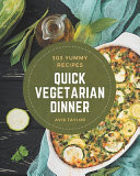 303 Yummy Quick Vegetarian Dinner Recipes Best-ever Yummy Quick Vegetarian Dinner Cookbook for Beginners