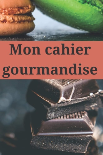 Mon cahier gourmandise: Carnet de recettes à remplir, 2 pages par recette à compléter dans ce livre avec espace pour: photos à coller, illustrations, dessins (French Edition)