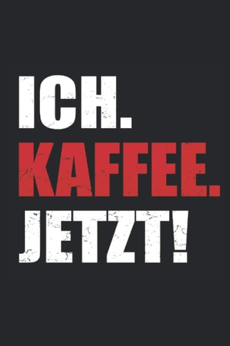 Ich Kaffee Jetzt: Lustiges Kaffee und Coffein Notizbuch - 100 Seiten 6'' x 9'' (15,24cm x 22,86cm) DIN A5 Liniert (German Edition)
