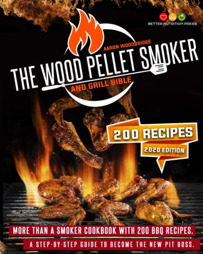 THE WOOD PELLET SMOKER AND GRILL BIBLE: More Than A Smoker Cookbook. A Step By Step Guide To Become The New Pit Boss