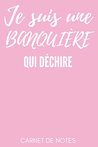Je Suis une BanquiÈre Qui DÉchire 120 Pages Lignées - Drôle Drole Rigolo et Original Cadeau Pour les BANQUIÈRES ,mères,soeurs et Amies Staigaire BANQUIERE Cahier Journal Carnet de Notes Dechire Noël Ou Anniversaire