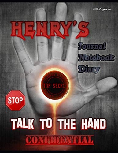 Henry's Journal-Notebook-Diary: Talk To The Hand - Top Secret - Confidential - Classified - Humor, Joke Gag Gift