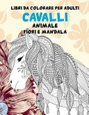 Libri da colorare per adulti - Fiori e Mandala - Animale - Cavalli
