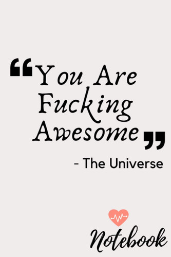 You Are Fucking Awesome Notebook: Great Gift Idea With Funny Text On Cover, A beautiful gift for your best friend or brother, Great Motivational Quote ... Composition Notebook For 120 Pages of 6" x 9"