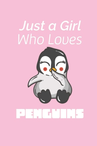 Just A Girl Who Loves Penguins: Penguin Notebook Blank Lined Interior with Story Space, size "6 x 9" Journal, 120 Pages, Cute Gift for Women & Penguin Lover.
