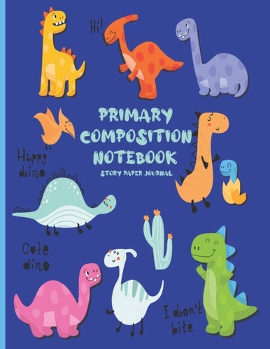 My Dinosaur Composition Notebook Journal for Kids Grade: My Dinosaur Draw and Write Journal Grades K-2 | Dotted Midline and Picture Space | Student Teacher Daily Creative Exercise Writing Notebook