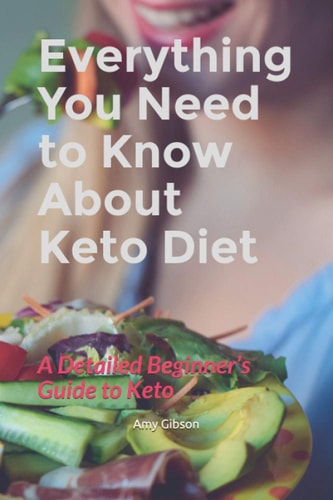 Everything You Need to Know about Keto Diet: A Detailed Beginner's Guide to Keto