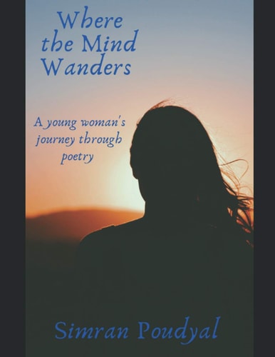 Where the Mind Wanders: A young woman's journey through poetry