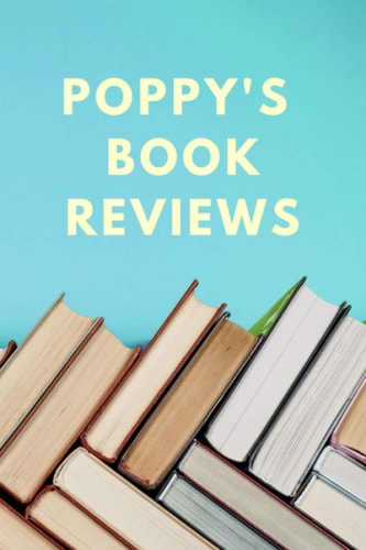 Poppy’s Book Reviews: Notebook with Personalized Book Cover and Blank Book Review Templates for Poppy (120 pages | 6 x 9 inches | 22.86 x 15.24 cm)