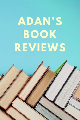 Adan's Book Reviews Notebook with Personalized Book Cover and Blank Book Review Templates for Adan (120 Pages | 6 X 9 Inches | 22. 86 X 15. 24 Cm)