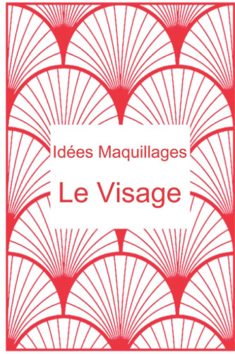 idées maquillage: le visage (French Edition)