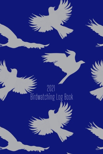 2021 Birdwatching Log Book: Twitcher Diary to Keep Track of Important Dates and Birding Stats