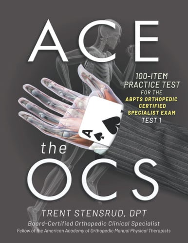 ACE the OCS 100 Item Practice Test for the ABPTS Orthopedic Certified Specialist Exam