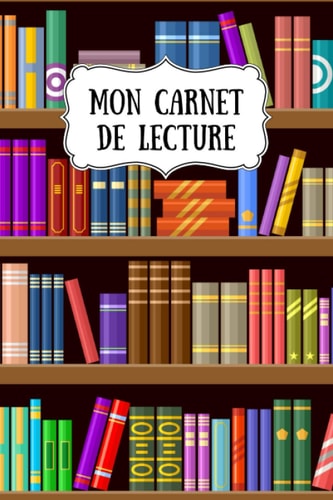 MON CARNET DE LECTURE: fiches de lecture à compléter | carnet de lecteur/lectrice | Pour les passionnés des livres, bibliothèque | Pour les élèves en ... | Journal de bord du lecteur (French Edition)