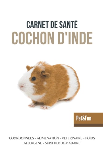Carnet de santé cochon d'inde: Carnet de santé utile et pratique pour suivre son cochon d'inde (French Edition)