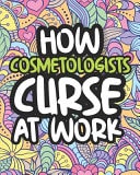 How Cosmetologists Curse At Work Swearing Coloring Book For Adults, Funny Gift For Women