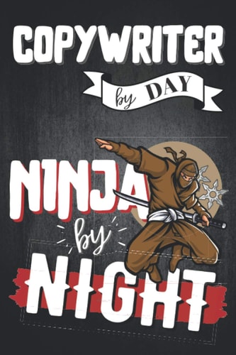 Copywriter by day Ninja by night: copywriter notebook or journal, a perfect copywriter gift