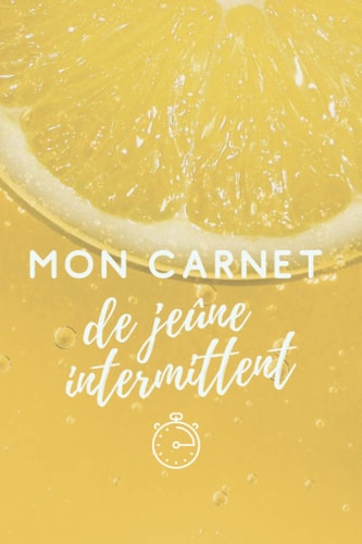 Mon carnet de jeûne intermittent: Cahier de fasting de 52 semaines à compléter pour suivi votre régime alimentaire (French Edition)