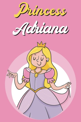 Princess Adriana: Personalized Princess Notebook For Girls with Name Adriana | 120 Pages, Lined Notebook, Soft Cover, 6x9 inches | Perfect Birthday Gift for Adriana